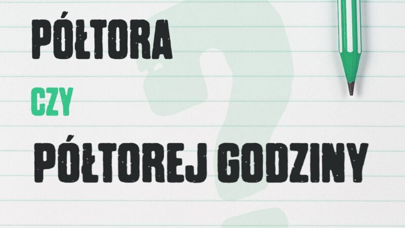 Półtora czy półtorej godziny – jak mówić poprawnie?